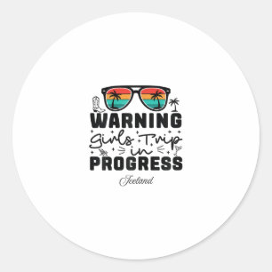 Warning Girls Trip In Progress Vacation Iceland Classic Round Sticker