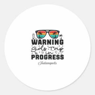 Warning Girls Trip In Progress Vacation Indianapol Classic Round Sticker