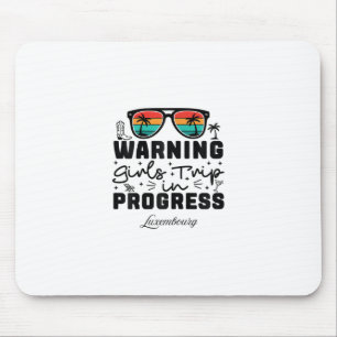 Warning Girls Trip In Progress Vacation Luxembourg Mouse Pad