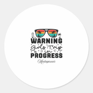 Warning Girls Trip In Progress Vacation Madagascar Classic Round Sticker