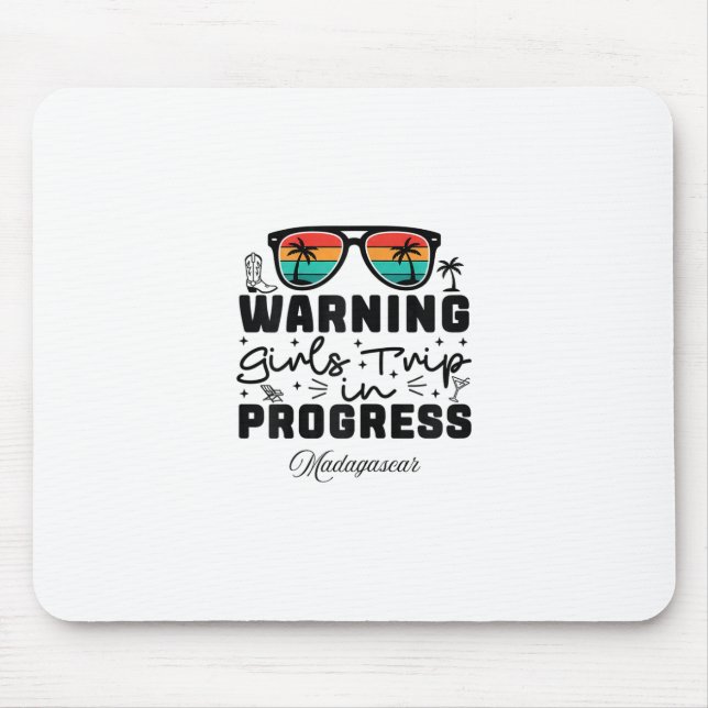 Warning Girls Trip In Progress Vacation Madagascar Mouse Pad (Front)