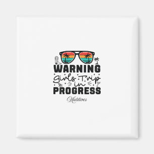 Warning Girls Trip In Progress Vacation Maldives Magnet