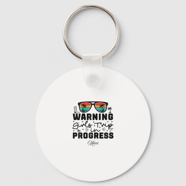 Warning Girls Trip In Progress Vacation Maui  Key Ring (Front)