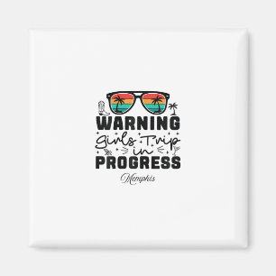 Warning Girls Trip In Progress Vacation Memphis Magnet