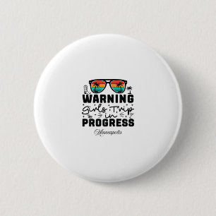 Warning Girls Trip In Progress Vacation Minneapoli 6 Cm Round Badge