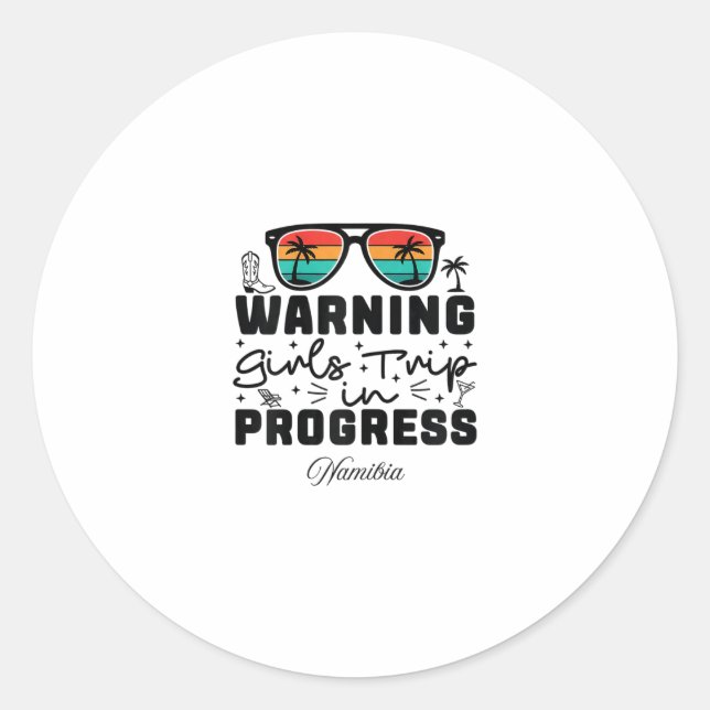 Warning Girls Trip In Progress Vacation Namibia  Classic Round Sticker (Front)