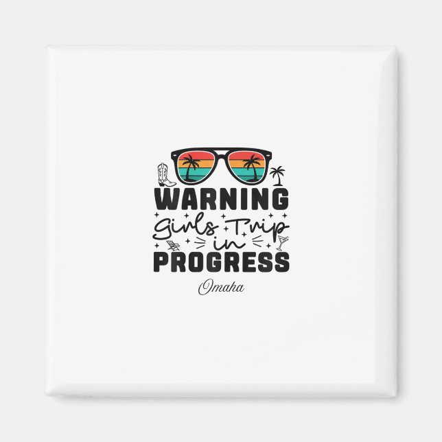 Warning Girls Trip In Progress Vacation Omaha  Magnet (Front)