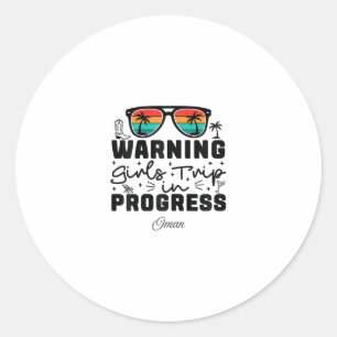 Warning Girls Trip In Progress Vacation Oman Classic Round Sticker