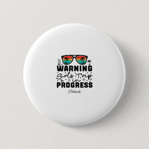 Warning Girls Trip In Progress Vacation Orlando 6 Cm Round Badge