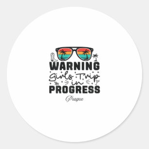 Warning Girls Trip In Progress Vacation Prague Classic Round Sticker