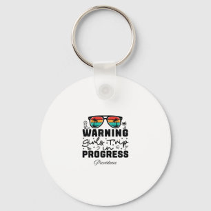 Warning Girls Trip In Progress Vacation Providence Key Ring