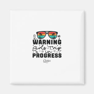 Warning Girls Trip In Progress Vacation Qatar  Magnet