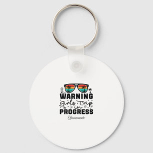 Warning Girls Trip In Progress Vacation Sacramento Key Ring