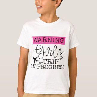 warning girls trip in progress vacation vacay girl T-Shirt