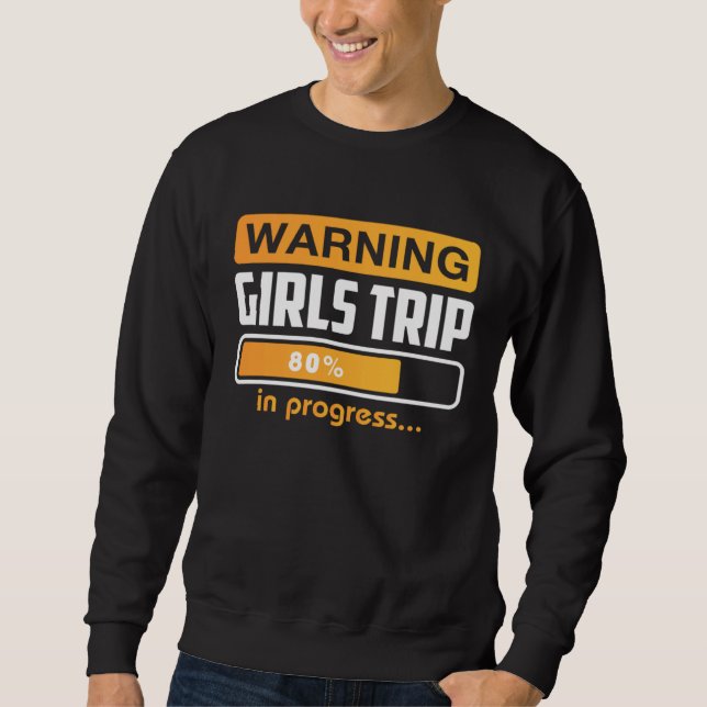 Warning Girls Trip In Progress Weekend Party Vacat Sweatshirt (Front)