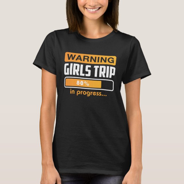 Warning Girls Trip In Progress Weekend Party Vacat T-Shirt (Front)