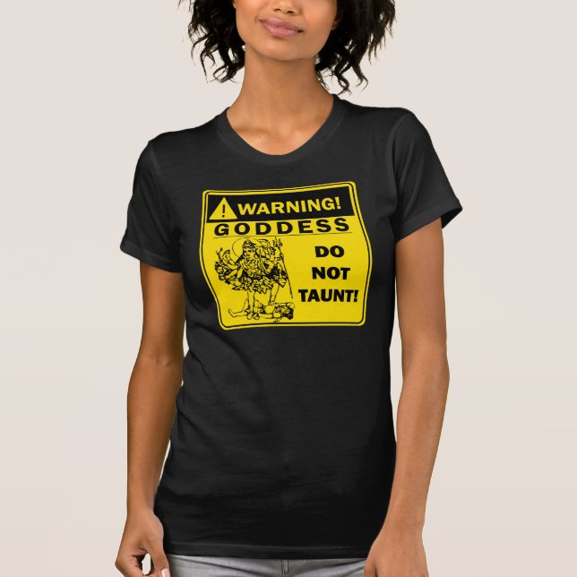 Warning! Goddess: Do not taunt! T-Shirt (Front)