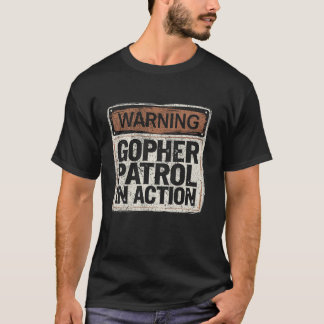 Warning Gopher Patrol In Action I Hunt Gophers T-Shirt