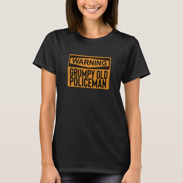 Warning Grumpy Old Policeman Funny T-Shirt (Front)
