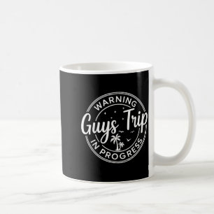 Warning Guys Trip In Progress Guys Trip Vacation  Coffee Mug