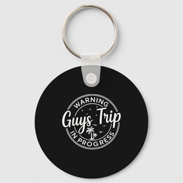 Warning Guys Trip In Progress Guys Trip Vacation  Key Ring (Front)