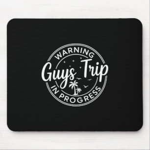 Warning Guys Trip In Progress Guys Trip Vacation Mouse Pad