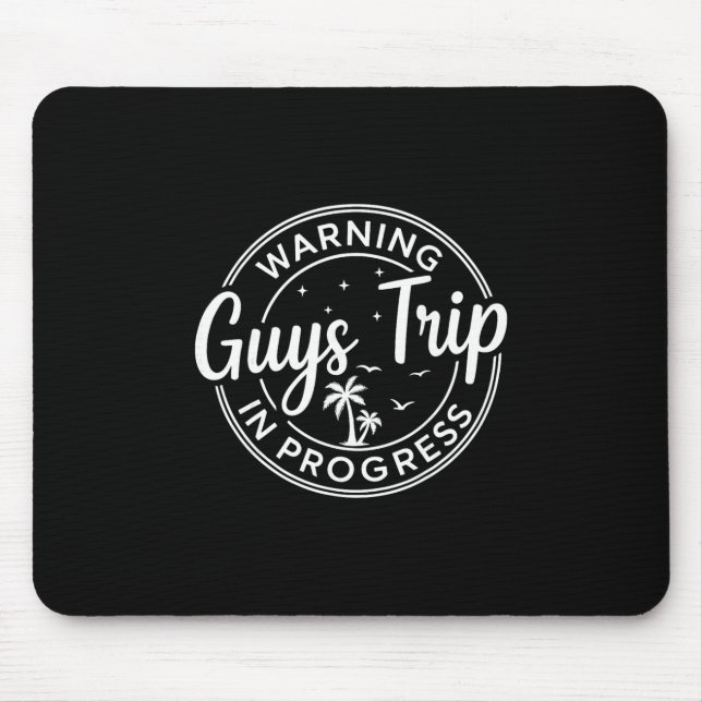 Warning Guys Trip In Progress Guys Trip Vacation  Mouse Pad (Front)
