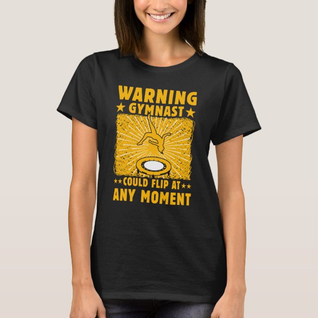 Warning Gymnast could Flip at any Moment T-Shirt (Front)