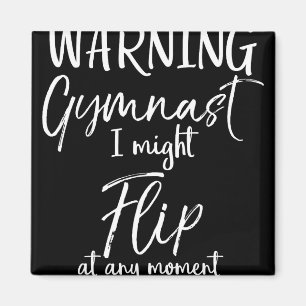 Warning Gymnast I Might Flip At Any Moment Tumblin Magnet