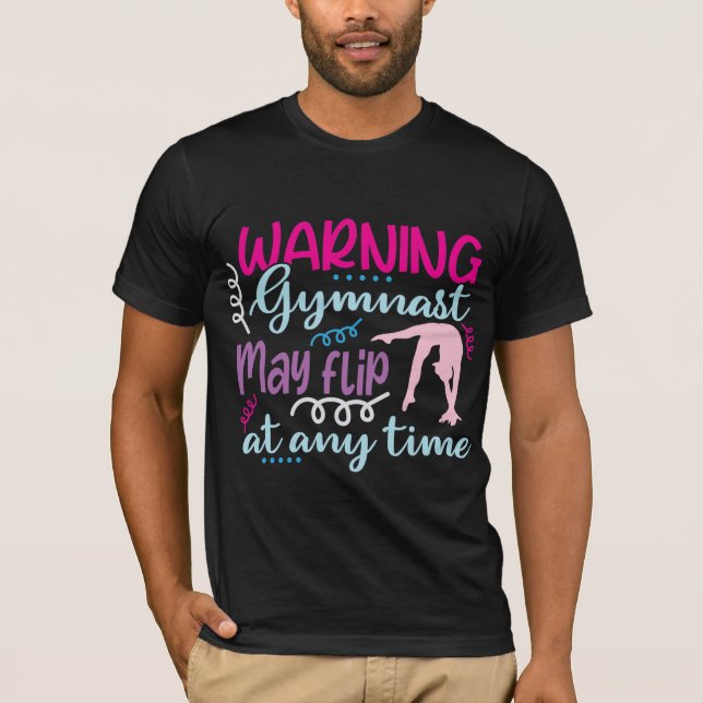 Warning Gymnast May Flip at Any Time T-Shirt (Front)