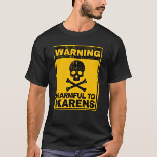 Warning Harmful To Karens Caution Sarcastic Anti K T-Shirt