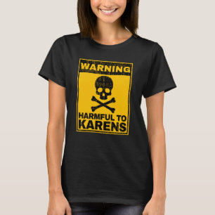 Warning Harmful To Karens Caution Sarcastic Anti K T-Shirt