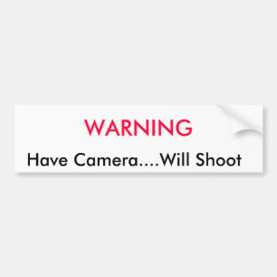 WARNING, Have Camera....Will Shoot Bumper Sticker