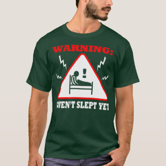 Warning Havent Slept Yet T-Shirt