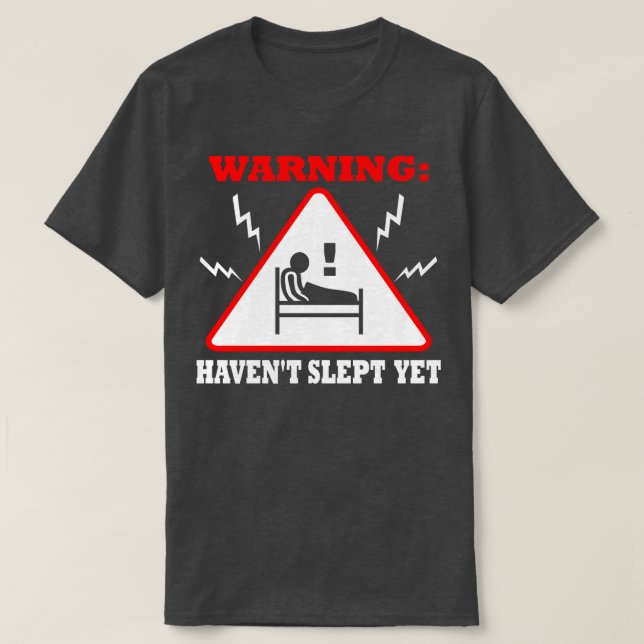 Warning Havent Slept Yet T-Shirt (Design Front)