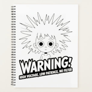 Warning! High Voltage, Low Patience, No Filter! Planner