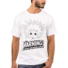 Warning! High Voltage, Low Patience, No Filter!