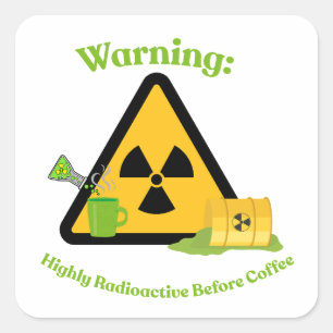 Warning: Highly Radioactive Before Coffee Square Sticker