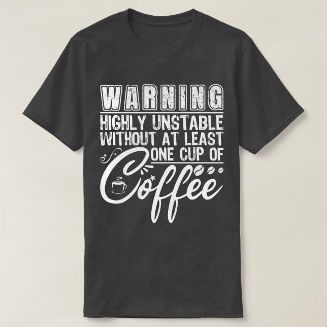 Warning Highly Unstable Funny Coffee Addict Cool T-Shirt (Design Front)