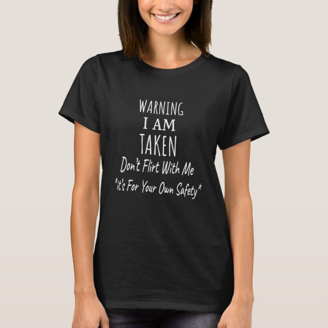 Warning I Am Taken Boyfriend Sarcastic Joke Saying T-Shirt (Front)