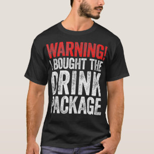 Warning I Bought The Drink Package 1 T-Shirt