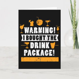 Warning I Bought The Drink Package Alcohol Lover Card