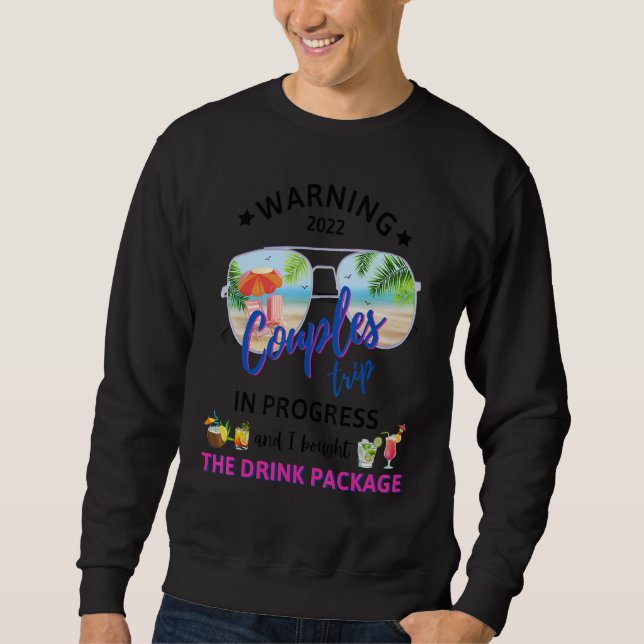 Warning I Bought The Drink Package Couples Trip Cr Sweatshirt (Front)
