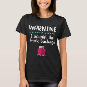 Warning I Bought the Drink Package Cruise Cruising T-Shirt