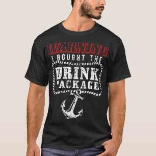 Warning I Bought The Drink Package Cruise T-Shirt