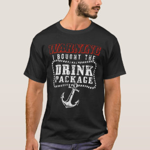 Warning I Bought The Drink Package Cruise T-Shirt