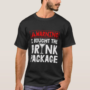 Warning I Bought The Drink Package Cruise Vacation T-Shirt