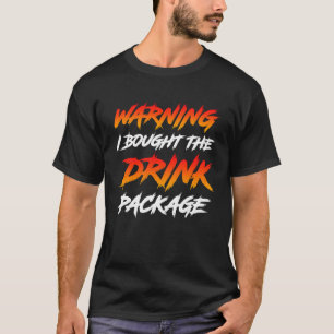 Warning I bought the drink package party 2 T-Shirt