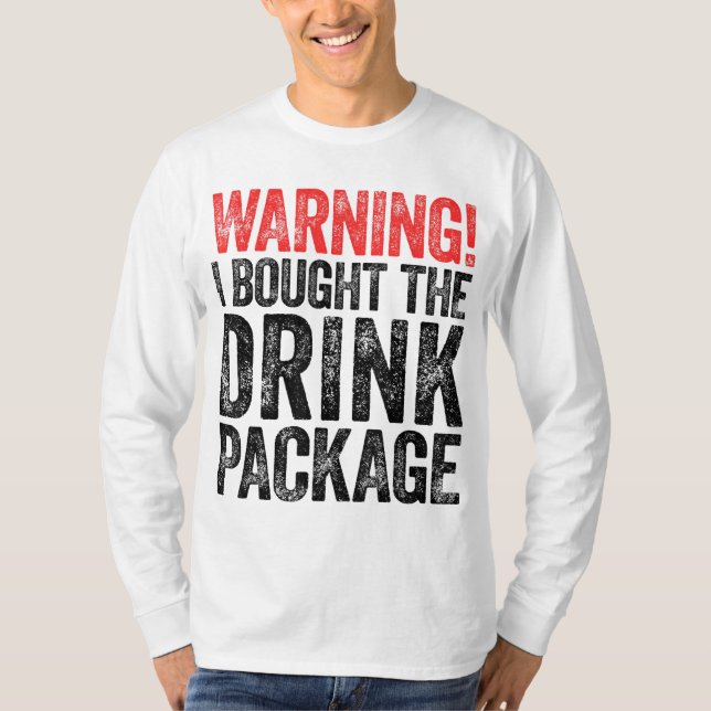Warning I Bought The Drink Package T-Shirt (Front)