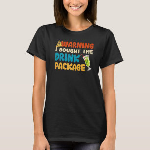 Warning I Bought The Drink Package T-Shirt